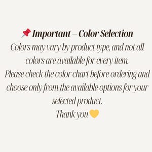 a message that provides information about color selection for a product. It advises that colors may vary by product type and not all colors are available for every item. The message encourages the reader to check the color chart before ordering and to choose only from the available options for their selected product. The message also expresses gratitude with a heart symbol.