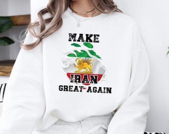 Make Iran Great Again Sweatshirt/Hoodie Iranian Lion And Sun Flag Design Tee