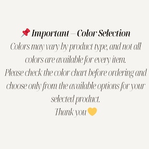 a message that provides information about color selection for a product. It advises that colors may vary by product type and not all colors are available for every item. The message encourages the reader to check the color chart before ordering and to choose only from the available options for their selected product. The message also expresses gratitude with a heart symbol.