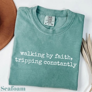 Comfort Colors® Walking by Faith Tripping Constantly, Inspirational Shirt, Christian Shirt, Minimal Christian Shirt for Women, Religious Tee