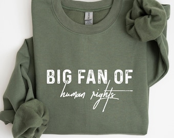 Big Fan Of Human Rights Sweatshirt, Equality Hoodie, Social Justice Sweater, Political Protest Sweatshirt, Activist Hoodie