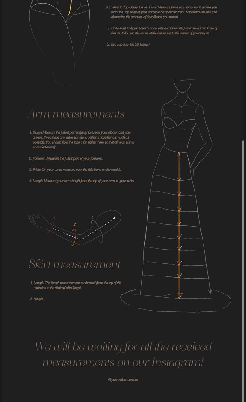 May include: A diagram showing how to measure for a corset. The diagram shows a woman standing with a measuring tape around her waist, bust, and hips. The text on the diagram includes instructions for measuring the bust, waist, hips, and arm length. The text also includes instructions for measuring the length of a skirt.