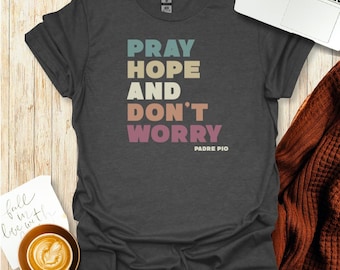 St. Padre Pio T-Shirt: Pray Hope and Don't Worry | Inspirational Catholic Christian Tee