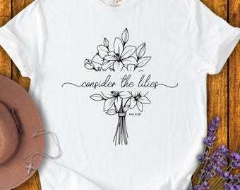 Consider the Lilies T-Shirt: Women's Christian Wildflower Tee
