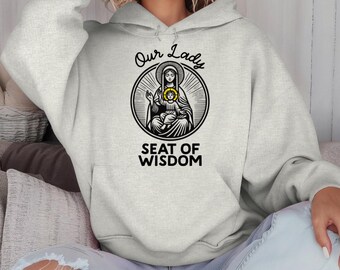 Our Lady Seat of Wisdom Hoodie: Catholic Mary & Jesus Unisex Sweater