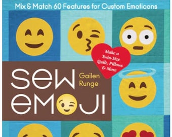 Sew Emoji Mix and Match 60 Features for Custom Emoticons, Make a Twin-Size Quilt, Pillows & More Gailen Runge - a 64 page book