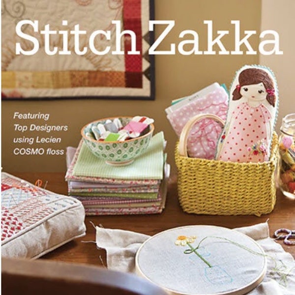 Stitch Zakka 22 Projects to Sew & Embellish - 25 Embroidery Stitches Compiled by Gailen Runge - a 144 page book