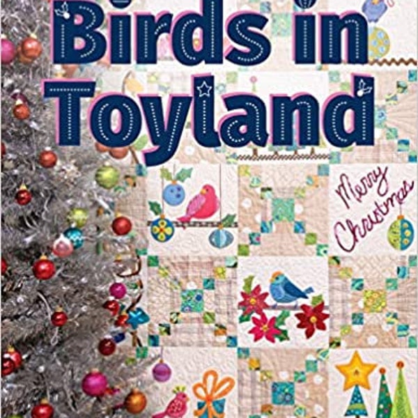 Birds in Toyland: Appliqué a Whimsical Christmas Quilt From Piece O' Cake Designs, 80 page book written by Becky Goldsmith