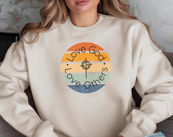 Love God Love Others Sweatshirt: Unisex Christian Apparel