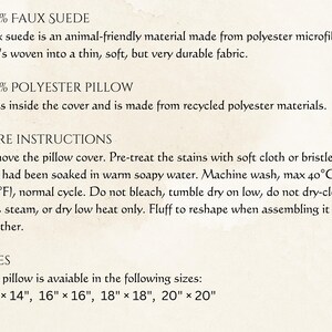 May include: Text on a cream-colored background details the materials and care instructions for a pillow. The pillow is made of faux suede and a 100% polyester fill. Care instructions include washing at 104&deg;F, and the pillow is available in sizes from 14" x 14" to 20" x 20".