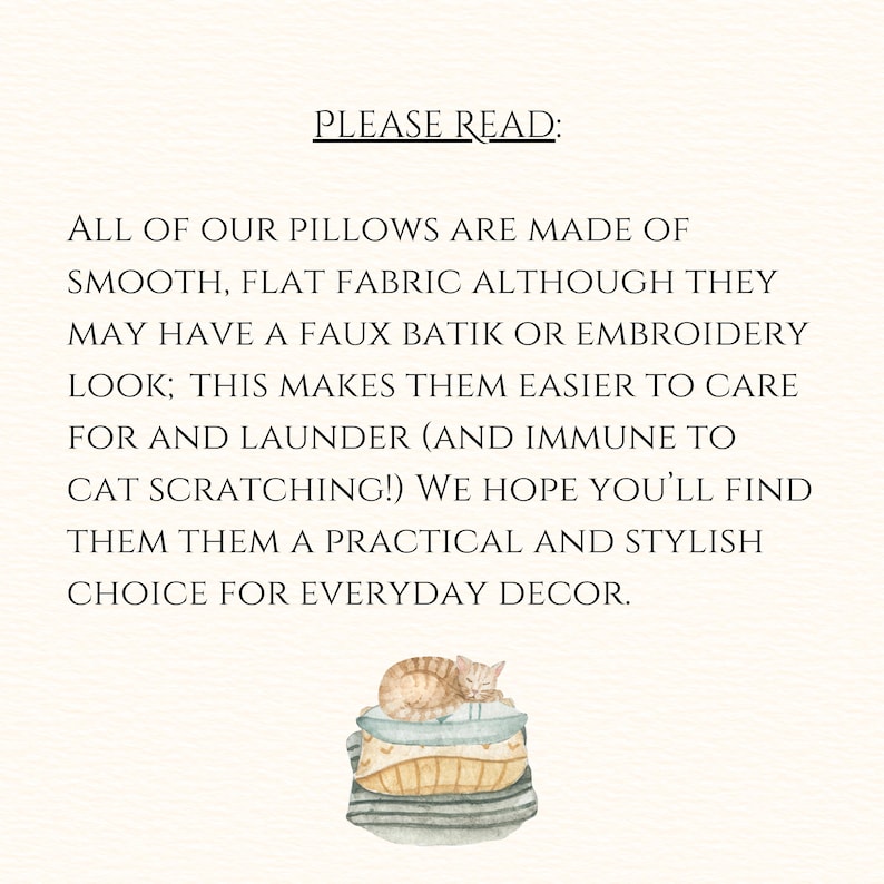 May include: Text on a cream-colored background reads "PLEASE READ:" followed by a description of pillows made of smooth, flat fabric with a faux batik or embroidery look. A watercolor illustration of a sleeping cat on a stack of pillows is at the bottom.