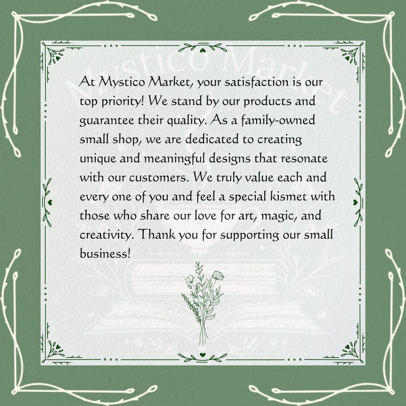 May include: A green and white framed graphic with text that reads "At Mystico Market, your satisfaction is our top priority!" The text also mentions a family-owned small shop dedicated to unique designs.