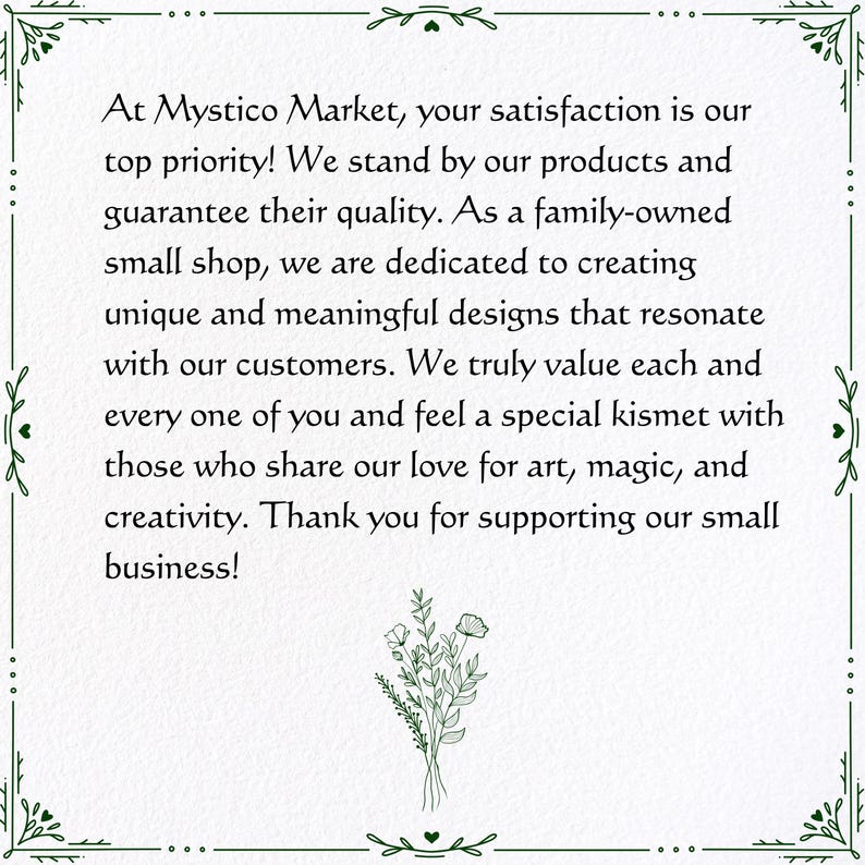 May include: White background with a green decorative border and text. The text reads: "At Mystico Market, your satisfaction is our top priority!" and more. A small floral illustration is at the bottom.