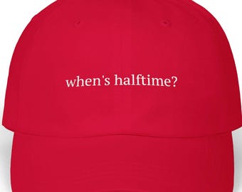 When's Halftime Dad Cap, Embroidered Baseball Hat, Funny Sports Dad Hat, Relaxed Fit Unstructured Cap