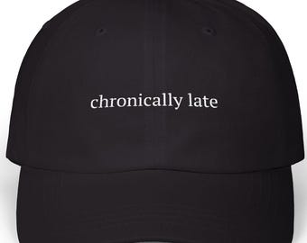 Chronically Late Hat | Embroidered Dad Cap | Casual Cotton Baseball Hat