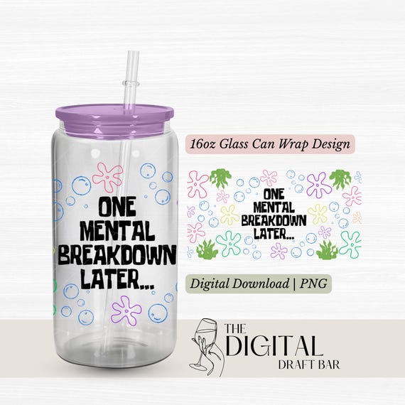 16oz Libbey Glass Cup Wrap PNG | Mental Breakdown Later | Sublimation & UV DTF Tumbler Design | Instant Download