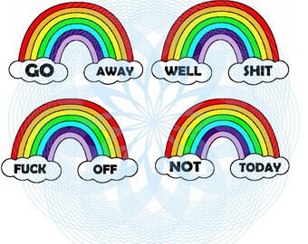 May include: Four colorful rainbows with clouds and text. The text on the rainbows reads "Go Away", "Well Shit", "Fuck Off", and "Not Today".