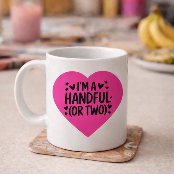 I'm a Handful (Or Two) Mug - Funny Flirty Coffee Mug, Cheeky Gift for Her, Cute Sarcastic Mug