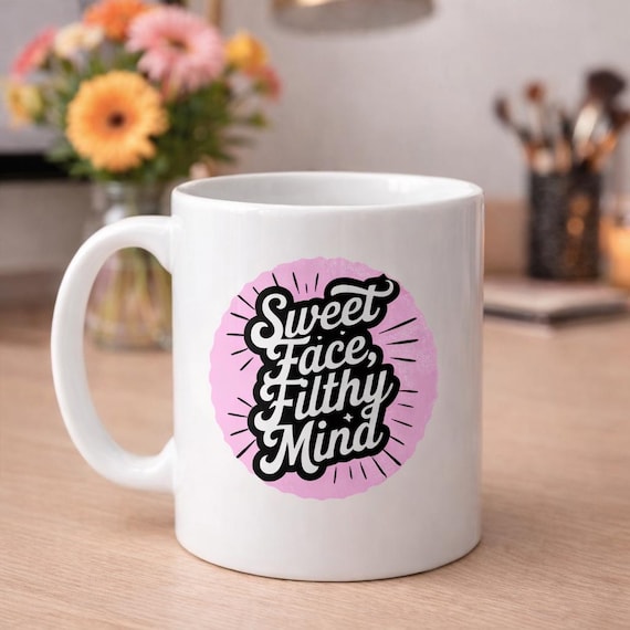Sweet Face Filthy Mind Mug - Funny Flirty Coffee Mug, Cheeky Gift for Her, Sarcastic Mug