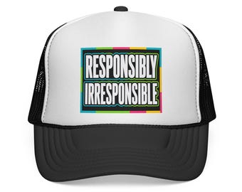 Responsibly Irresponsible Hat