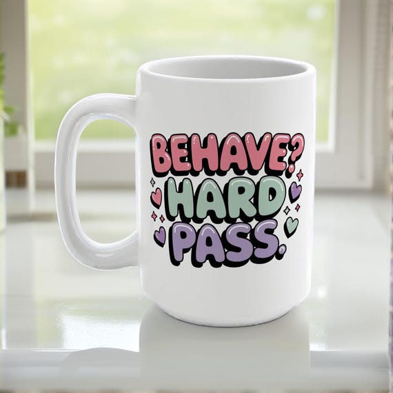 Behave? Hard Pass 15 oz Mug