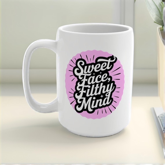 Sweet Face, Filthy Mind 15 oz Mug