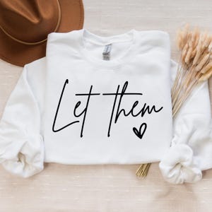 Let Them Sweatshirt, Inspirational Shirt, Positive Saying Shirt, Mental Health Shirt, Inspirational Quotes Shirt, Self Love Gift
