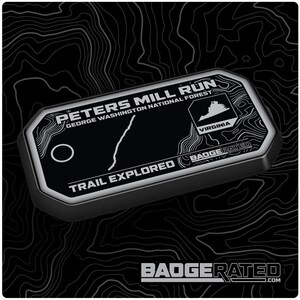 May include: Black and white trail badge with the text "Peters Mill Run, George Washington National Forest, Virginia, Trail Explored, Badgerated.com".
