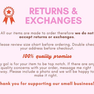 May include: A pink background with text that reads "RETURNS & EXCHANGES." The text also states that items are made to order and do not accept returns or exchanges. It also includes a "100% quality promise."