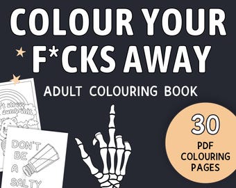 May include: Adult coloring book with the text "COLOUR YOUR F*CKS AWAY". The image includes a skeleton hand giving the middle finger, and several coloring pages with humorous phrases. The book contains 30 PDF coloring pages.