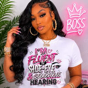 I'm Fluent in Side Eye and Selective Hearing PNG Funny Sassy Digital Download