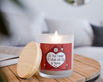 At The Heart Of What We Do Is Home - 11oz Frosted Glass Candle