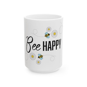 Bee Happy Custom Design Keramikbecher, personalisierte Bumble Bee Kaffeetasse, Benutzerdefinierte 11 Unzen 15 Unzen Teebecher, Geschenk für Bienenliebhaber, Imker Geschenk.