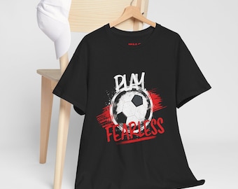 Play Fearless Soccer T-Shirt | Motivational Graphic Tee, Sports Fan Unisex Shirt