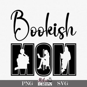 May include: Black and white graphic design with the word "Bookish" in a cursive font above the word "MOM". The word "MOM" is designed with silhouettes of people reading books. The bottom of the image has the words "PNG", "Retro Design", and "SVG".