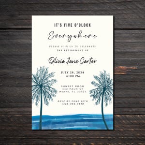 May include: A retirement party invitation with a tropical theme. The invitation features a watercolor illustration of palm trees and ocean waves. The text reads "It's Five O'Clock Everywhere" and includes the name "Olivia Jane Carter", the date "July 28, 2024", the time "6:00 PM", the location "Sunset Room, 432 Palm St, Miami, FL 33101", and the RSVP information.