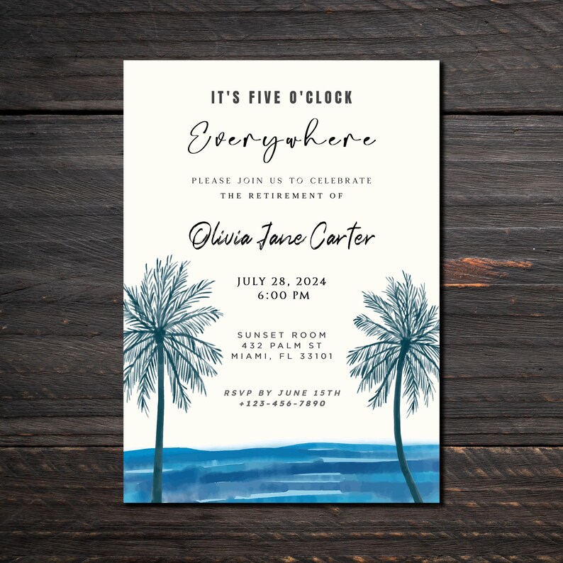 May include: A retirement party invitation with a tropical theme. The invitation features a watercolor illustration of palm trees and ocean waves. The text reads "It's Five O'Clock Everywhere" and includes the name "Olivia Jane Carter", the date "July 28, 2024", the time "6:00 PM", the location "Sunset Room, 432 Palm St, Miami, FL 33101", and the RSVP information.