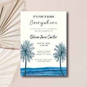 May include: A retirement party invitation with a tropical theme. The invitation features a watercolor illustration of palm trees and an ocean scene. The text reads "It's Five O'Clock Everywhere" and includes the name "Olivia Jane Carter", the date "July 28, 2024", the time "6:00 PM", the location "Sunset Room, 432 Palm St, Miami, FL 33101", and the RSVP information.
