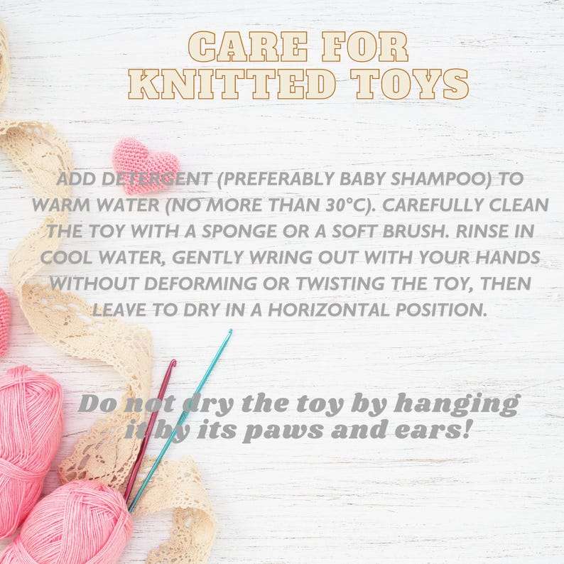 May include: Image with text: "CARE FOR KNITTED TOYS." Instructions include washing with baby shampoo, rinsing, and drying flat. Pink yarn balls, crochet hooks, and lace ribbon are also visible.