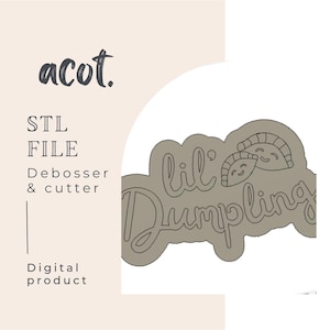 May include: A digital product image featuring a gray outline of a "lil' Dumpling" cookie cutter design. The design includes the text "lil' Dumpling" and two dumpling illustrations. The image also includes the text "acot.", "STL FILE", "Debosser & cutter", and "Digital product".