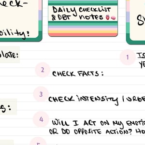 May include: A handwritten checklist with the title "Daily Checklist & DBT Notes" and a list of four steps: "Check Facts", "Check Intensity / Urges", "Will I Act on My Emotions or Do Opposite Action? How so?", and "Is This Yes (60- ".