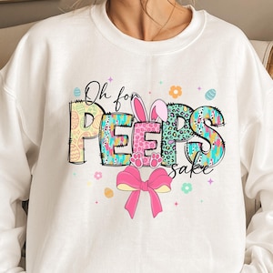 Oh for Peeps Sake Sweatshirt, Easter Day Shirt, Christian Easter Shirt, Easter Peeps shirt, Easter Shirt, Bunny Shirt,Easter Shirt for Women