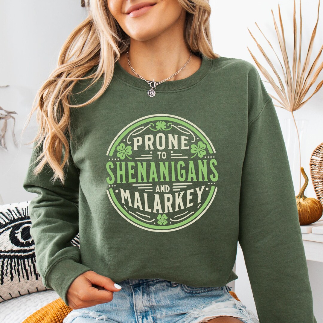 Prone to Shenanigans and Malarkey Sweatshirt, St Patrick's Day Shirt