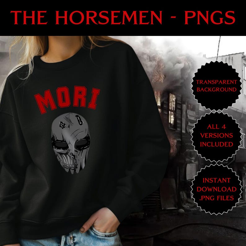 May include: Black sweatshirt featuring the word "MORI" in red, arched across the chest, with a grey mask design below. The top of the image reads "THE HORSEMEN - PNGS". Additional text includes "TRANSPARENT BACKGROUND", "ALL 4 VERSIONS INCLUDED", and "INSTANT DOWNLOAD .PNG FILES".