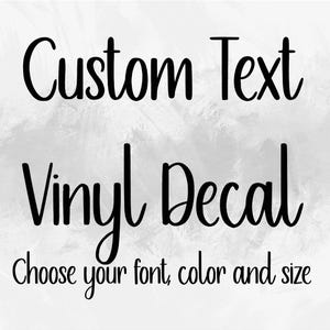 May include: Custom Text Vinyl Decal. Choose your font, color and size.