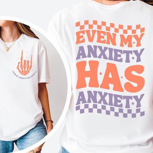 Funny Meme Even My Anxiety Has Anxiety Tshirt, Front And Back Anxiety Tee, Mental Health Shirt, Self Care TShirt, Inspirational Shirt