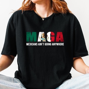 Mexicans Ain&#39;t Going Anywhere - MAGA Immigration Shirt - Daughter of Immigrants Shirts - Latina Power T-Shirt - Protest Shirt - Equality Tee