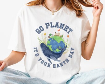 Go Planet Shirt, It's Your Earth Day Shirt, Earth Day , Earth Day Shirt, Save The Planet Shirt, Earth Lover Shirt, Planet Lover Shirt