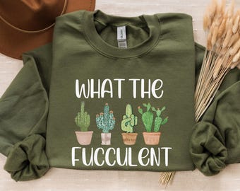Succulent Sweatshirt, Plant Crewneck Sweatshirt, Funny Succulent Graphic Tees, Sarcastic Cactus Shirt, What The Fucculent T-Shirt