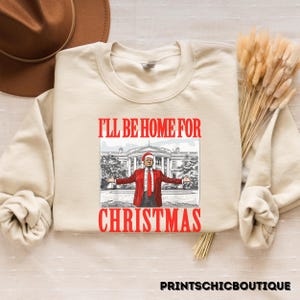 Trump Christmas Sweatshirt, Trump I&#39;ll Be Home for Christmas Shirt, Santa Trump Sweater, Trump Christmas Shirt, Christmas Republican Shirt